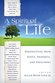 A spiritual life : perspectives from poets, prophets, and preachers cover image