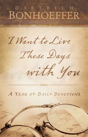 I want to live these days with you : a year of daily devotions cover image