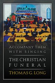 Accompany them with singing : the Christian funeral cover image