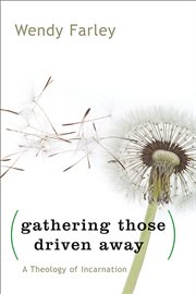 Gathering those driven away : a theology of Incarnation cover image