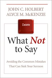 What not to say : avoiding the common mistakes that can sink your sermon cover image