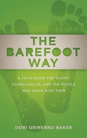 The barefoot way : a faith guide for youth, young adults, and the people who walk with them cover image