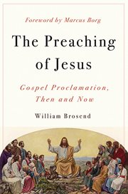 The Preaching of Jesus : Gospel Proclamation, Then and Now cover image
