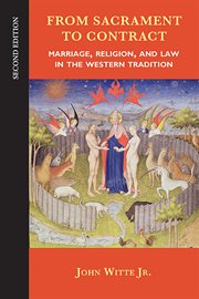 From sacrament to contract : marriage, religion, and law in the Western tradition cover image