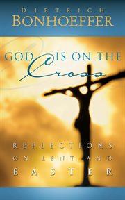 God Is on the Cross : Reflections on Lent and Easter cover image