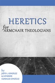 Heretics for Armchair Theologians : Armchair Theologians cover image