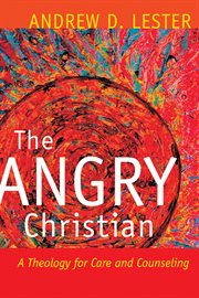 The Angry Christian : A Theology for Care and Counseling cover image