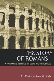The Story of Romans : A Narrative Defense of God's Righteousness cover image