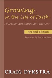 Growing in the Life of Faith : Education and Christian Practices cover image