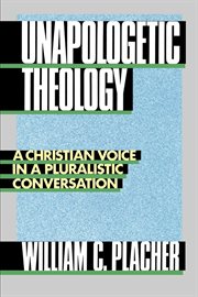 Unapologetic Theology : A Christian Voice in a Pluralistic Conversation cover image
