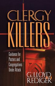 Clergy Killers : Guidance for Pastors and Congregations under Attack cover image