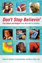 Don't stop believin' : pop culture and religion from Ben Hur to zombies cover image