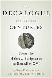 The Decalogue through the centuries : from the Hebrew Scriptures to Benedict XVI cover image