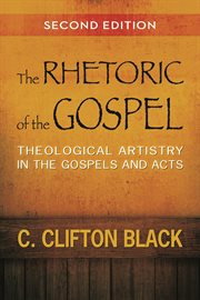 The Rhetoric of the Gospel : Theological Artistry in the Gospels and Acts cover image