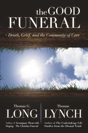 The Good Funeral : Death, Grief, and the Community of Care cover image