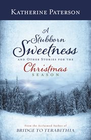 A Stubborn Sweetness and Other Stories for the Christmas Season cover image