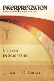 Violence in Scripture : Interpretation: Resources for the Use of Scripture in the Church. Interpretation: Resources for the Use of Scripture in the Church cover image
