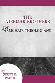The Niebuhr Brothers for Armchair Theologians : Armchair Theologians cover image