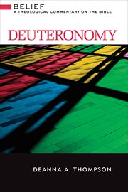Deuteronomy : A Theological Commentary on the Bible. Belief: A Theological Commentary on the Bible cover image