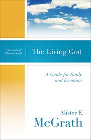 The Living God : A Guide for Study and Devotion. Heart of Christian Faith cover image