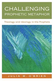 Challenging Prophetic Metaphor : Theology and Ideology in the Prophets cover image