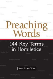 Preaching Words : 144 Key Terms in Homiletics cover image
