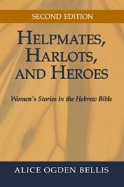 Helpmates, Harlots, and Heroes : Women's Stories in the Hebrew Bible cover image