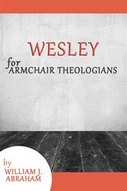 Wesley for Armchair Theologians : Armchair Theologians cover image