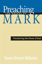 Preaching the Gospel of Mark : Proclaiming the Power of God cover image