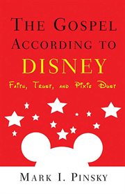The Gospel according to Disney : Faith, Trust, and Pixie Dust. Gospel according to cover image
