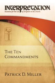 The Ten Commandments : Interpretation: Resources for the Use of Scripture in the Church. Interpretation: Resources for the Use of Scripture in the Church cover image