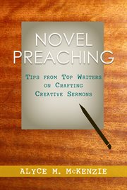 Novel Preaching : Tips from Top Writers on Crafting Creative Sermons cover image