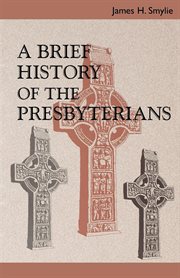 A Brief History of the Presbyterians cover image