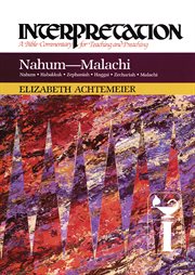 Nahum--Malachi : Interpretation: A Bible Commentary for Teaching and Preaching. Interpretation: A Bible Commentary for Teaching and Preaching cover image