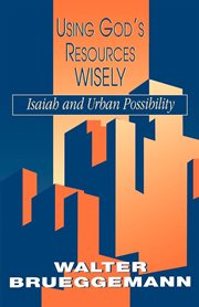 Using God's Resources Wisely : Isaiah and Urban Possibility cover image
