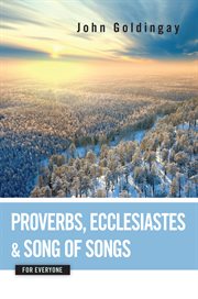 Proverbs, Ecclesiastes, and Song of Songs for Everyone cover image