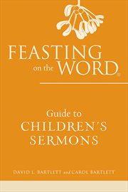 Feasting on the Word Guide to Children's Sermons : Feasting on the Word cover image
