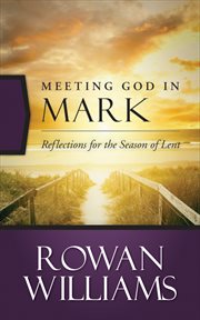Meeting God in Mark : Reflections for the Season of Lent cover image