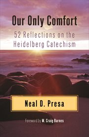 Our Only Comfort : 52 Reflections on the Heidelberg Catechism cover image