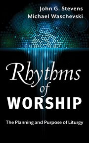 Rhythms of Worship : The Planning and Purpose of Liturgy cover image