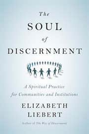 The Soul of Discernment : A Spiritual Practice for Communities and Institutions cover image