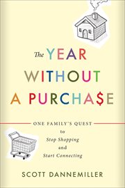 The Year without a Purchase : One Family's Quest to Stop Shopping and Start Connecting cover image