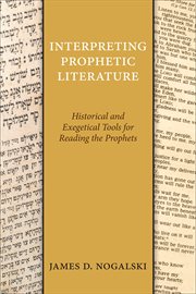 Interpreting Prophetic Literature : Historical and Exegetical Tools for Reading the Prophets cover image