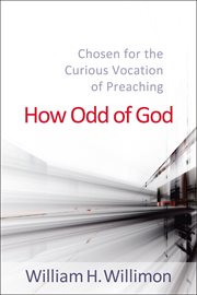 How Odd of God : Chosen for the Curious Vocation of Preaching cover image