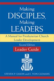 Making Disciples, Making Leaders--Leader Guide : A Manual for Presbyterian Church Leader Development cover image