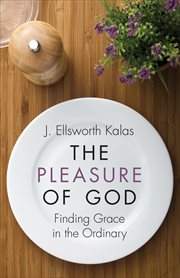 The Pleasure of God : Finding Grace in the Ordinary cover image