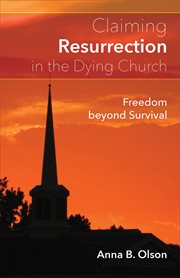 Claiming Resurrection in the Dying Church : Freedom Beyond Survival cover image