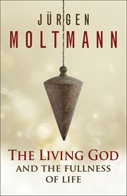 The Living God and the Fullness of Life cover image