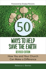 50 Ways to Help Save the Earth : How You and Your Church Can Make a Difference cover image