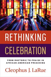 Rethinking Celebration : From Rhetoric to Praise in African American Preaching cover image